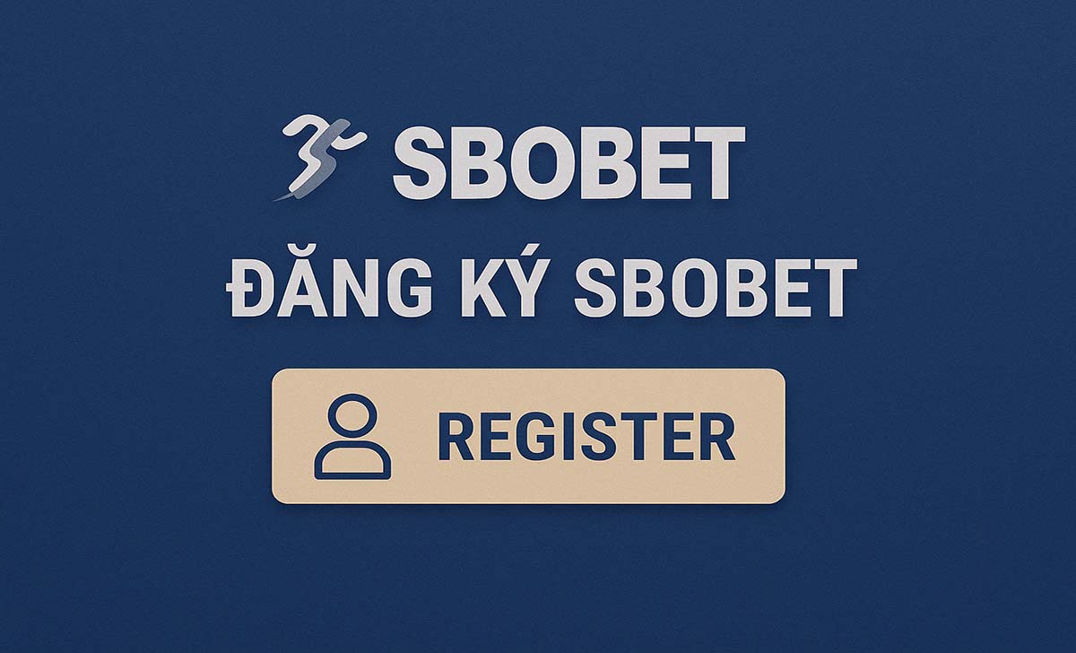 Đăng ký SBOBET: Cách đăng ký, Link vào và cách xác minh tài khoản SBOBET